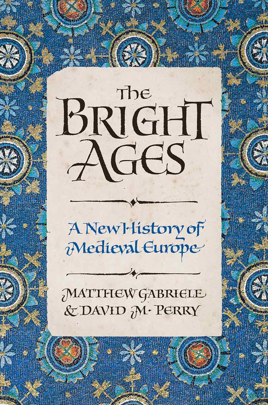 Link to The Bright Ages Book Page. A blue medieval pattern with text in a medieval font overlaying it. The text reads The Bright Ages — A new history of Medieval Europe — Matthew Gabriele and David M. Perry.